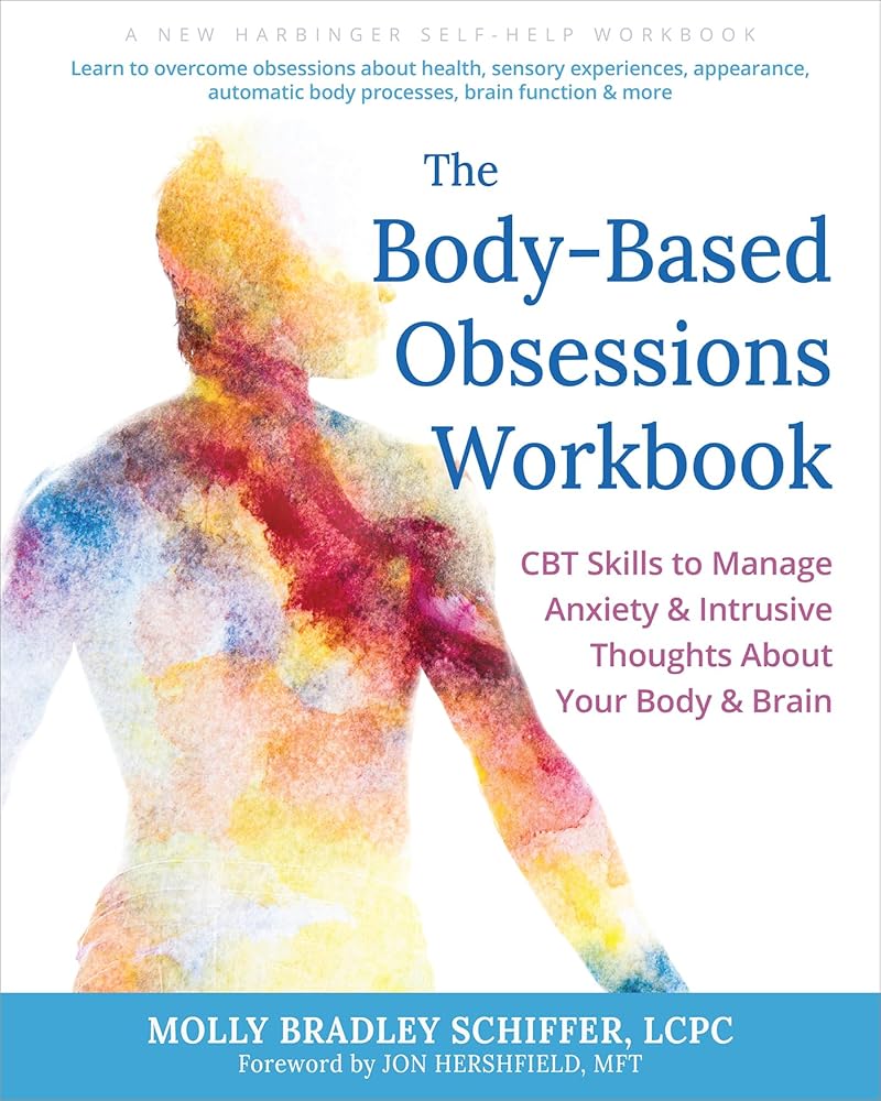 The Body-Based Obsessions Workbook: CBT Skills to Manage Anxiety and Intrusive Thoughts About Your Body and Brain (New Harbinger Self-help Workbooks) cover image