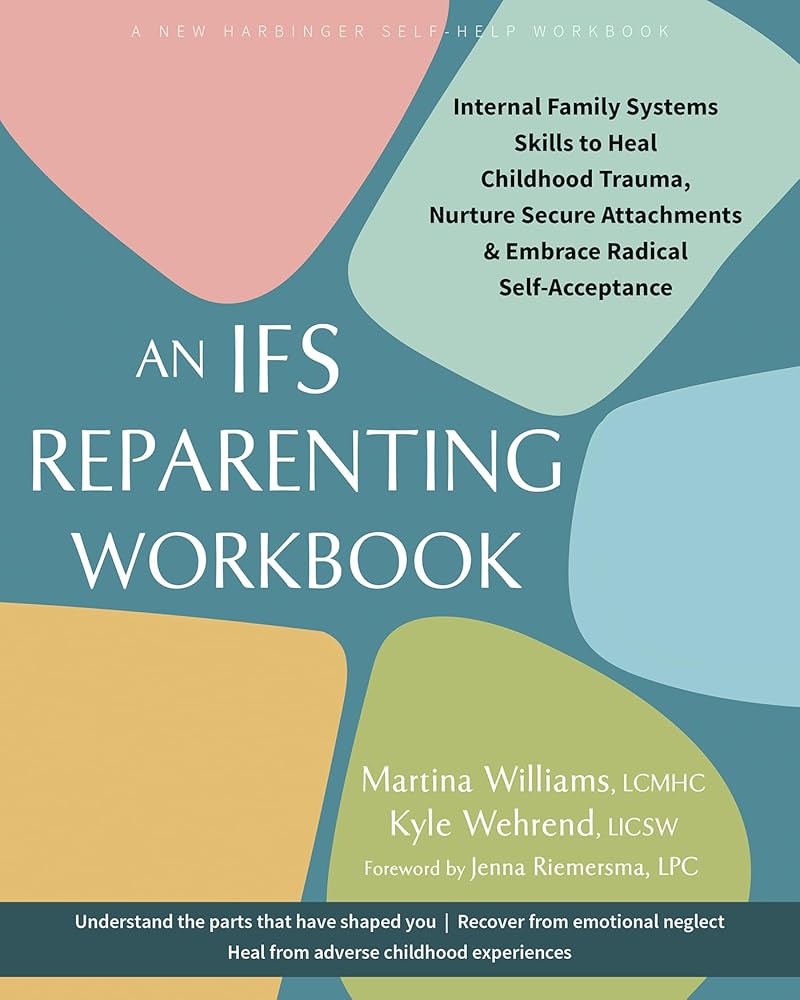 An IFS Reparenting Workbook: Internal Family Systems Skills to Heal Childhood Trauma, Nurture Secure Attachments, and Embrace Radical Self-Acceptance cover image