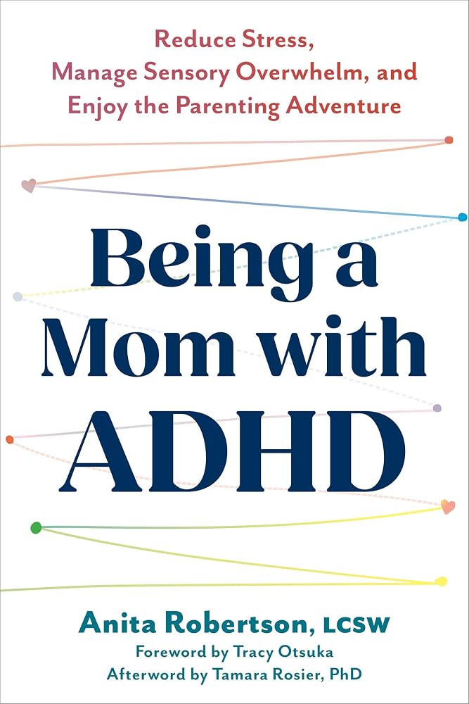 Being a Mom with ADHD: Reduce Stress, Manage Sensory Overwhelm, and Enjoy the Parenting Adventure cover image