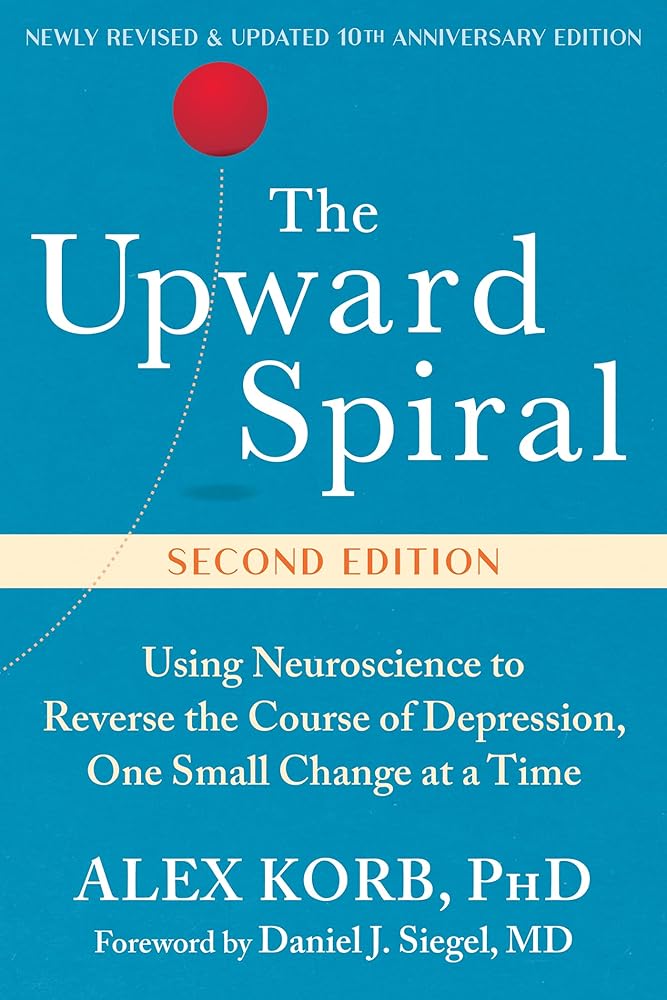 The Upward Spiral: Using Neuroscience to Reverse the Course of Depression, One Small Change at a Time cover image