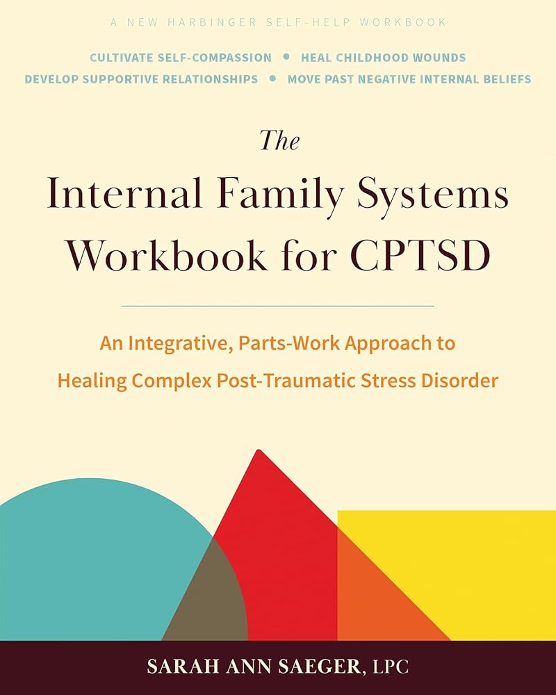 The Internal Family Systems Workbook for CPTSD: An Integrative, Parts-Work Approach to Healing Complex Post-Traumatic Stress Disorder cover image