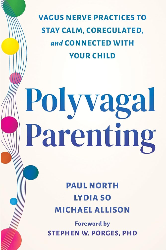 Polyvagal Parenting: Vagus Nerve Practices to Stay Calm, Coregulated, and Connected with Your Child cover image