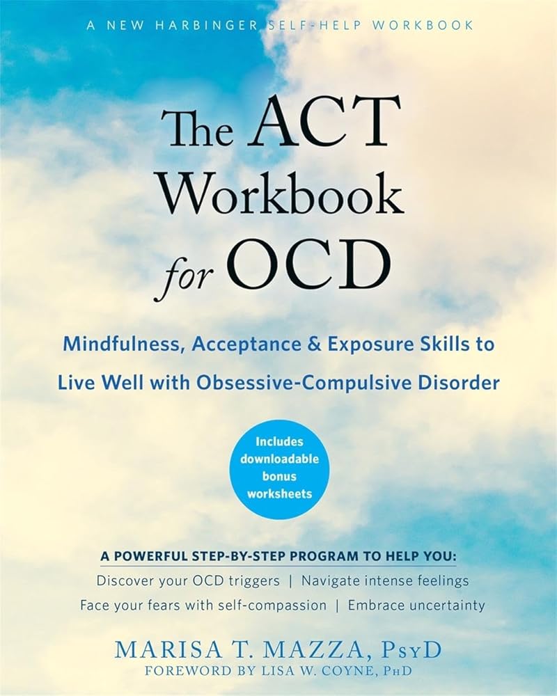 The ACT Workbook for OCD: Mindfulness, Acceptance, and Exposure Skills to Live Well with Obsessive-Compulsive Disorder cover image