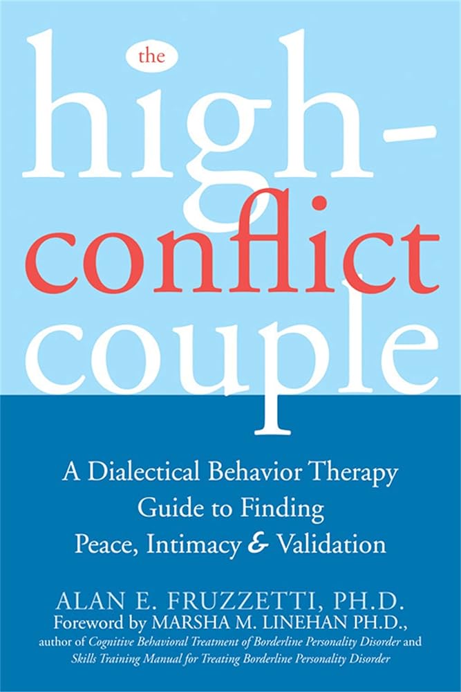 The High-Conflict Couple: A Dialectical Behavior Therapy Guide to Finding Peace, Intimacy, and Validation cover image