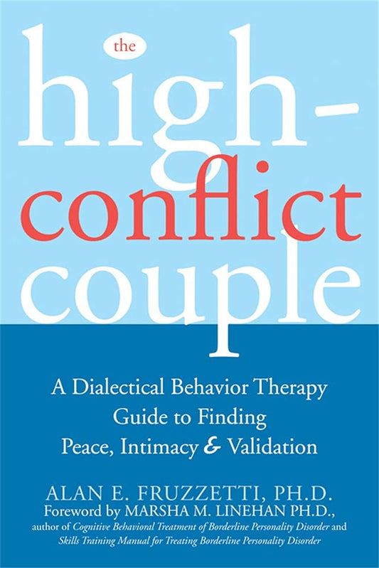 The High-Conflict Couple: A Dialectical Behavior Therapy Guide to Finding Peace, Intimacy, and Validation cover image