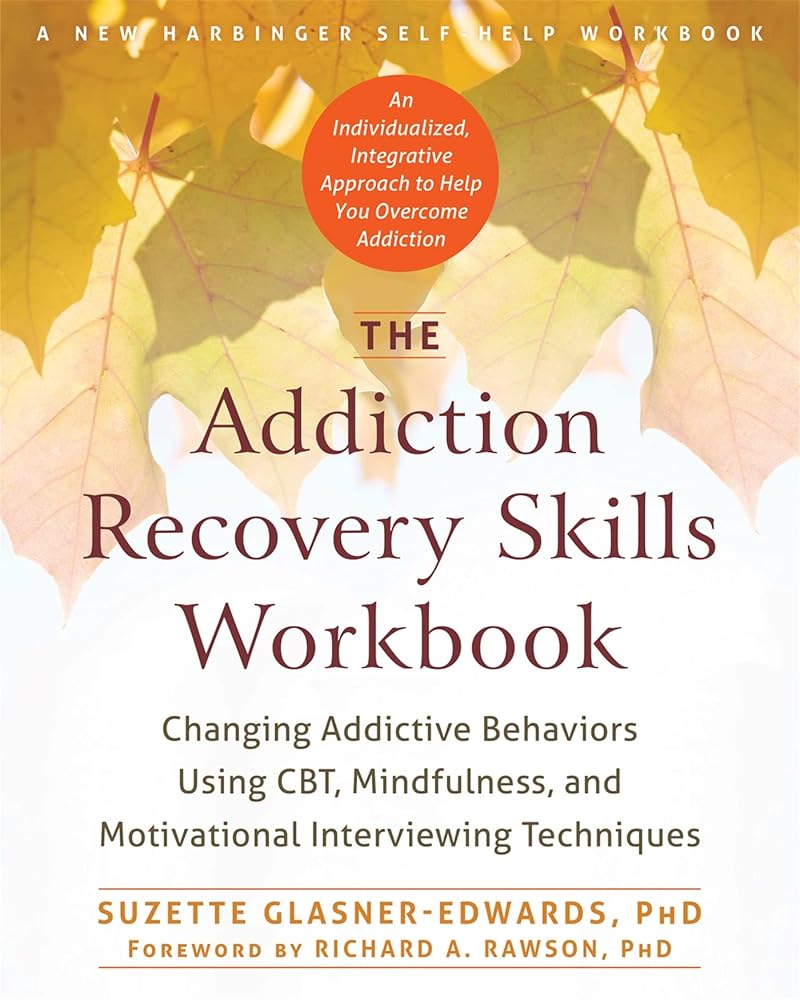 The Addiction Recovery Skills Workbook: Changing Addictive Behaviors Using CBT, Mindfulness, and Motivational Interviewing Techniques (New Harbinger Self-help Workbooks) cover image