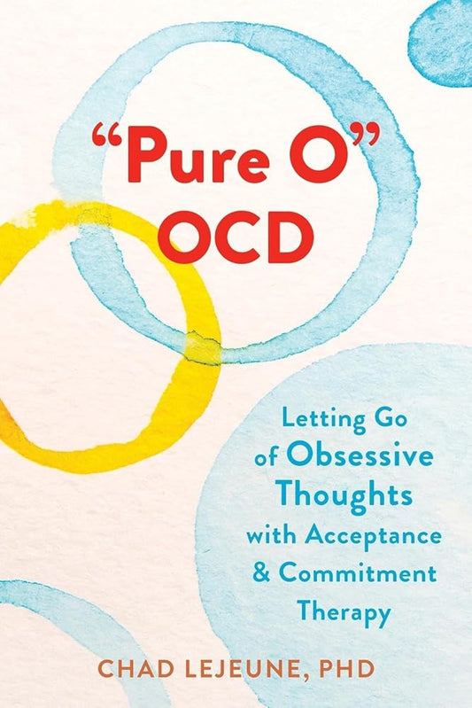"Pure O" OCD: Letting Go of Obsessive Thoughts with Acceptance and Commitment Therapy cover image