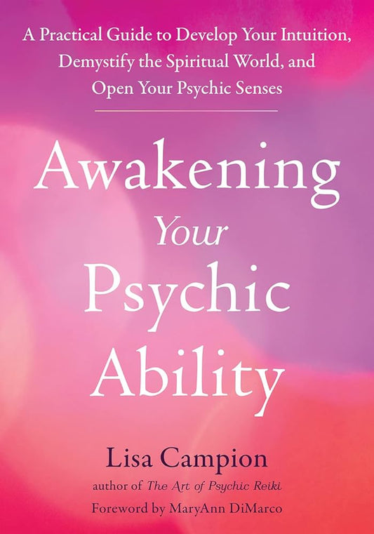 Awakening Your Psychic Ability: A Practical Guide to Develop Your Intuition, Demystify the Spiritual World, and Open Your Psychic Senses cover image