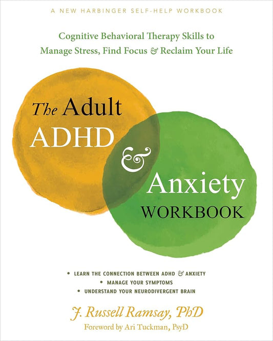 The Adult ADHD and Anxiety Workbook: Cognitive Behavioral Therapy Skills to Manage Stress, Find Focus, and Reclaim Your Life cover image