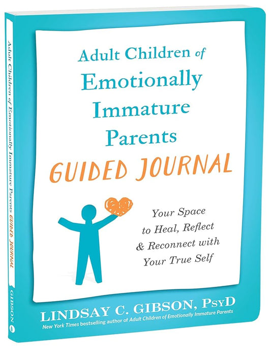 Adult Children of Emotionally Immature Parents Guided Journal: Your Space to Heal, Reflect, and Reconnect with Your True Self (The New Harbinger Journals for Change Series) cover image