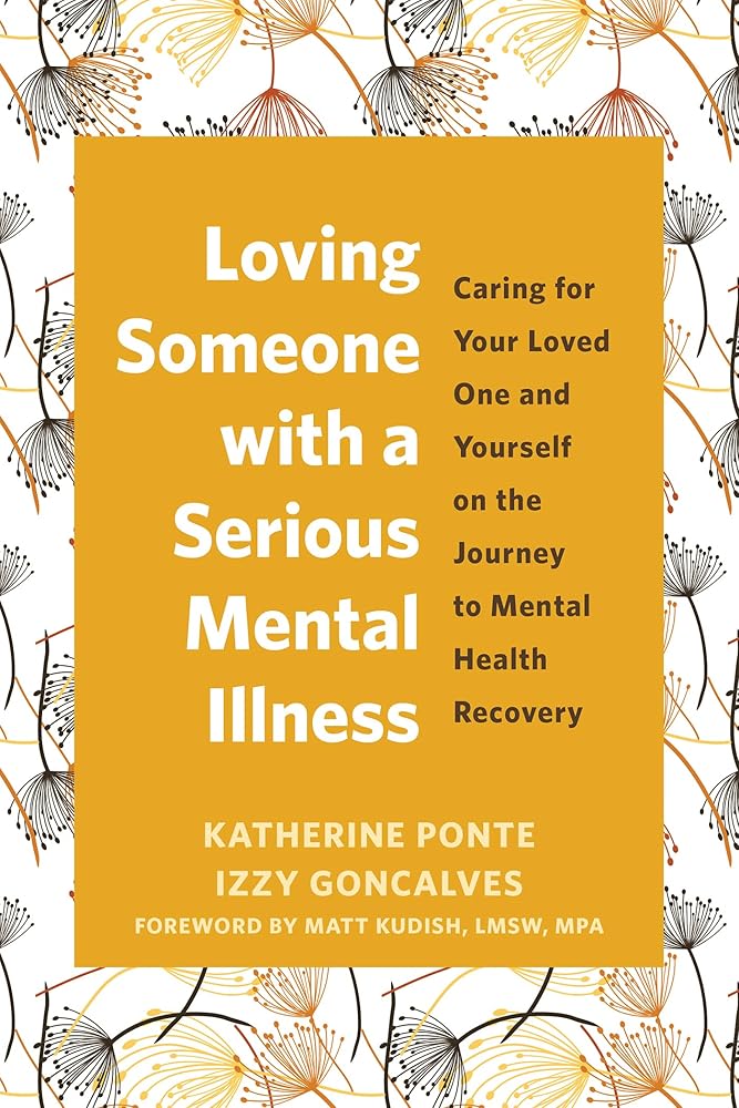 Loving Someone with a Serious Mental Illness: Caring for Your Loved One and Yourself on the Journey to Mental Health Recovery cover image