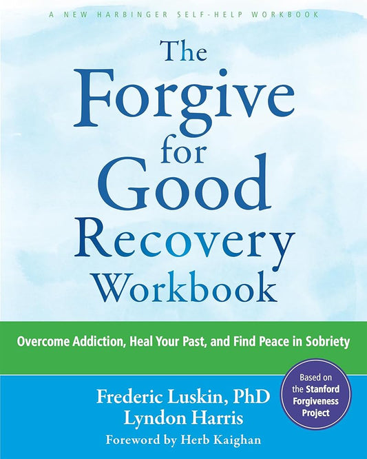 The Forgive for Good Recovery Workbook: Overcome Addiction, Heal Your Past, and Find Peace in Sobriety cover image