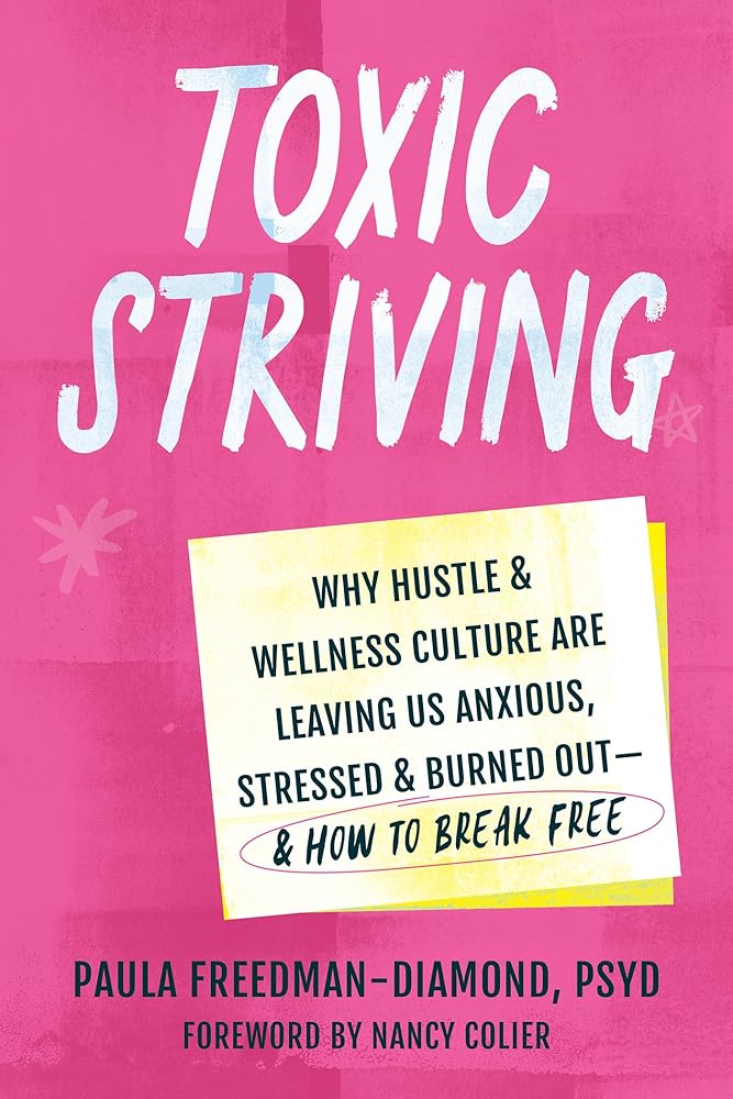 Toxic Striving: Why Hustle and Wellness Culture Are Leaving Us Anxious, Stressed, and Burned Out―and How to Break Free cover image