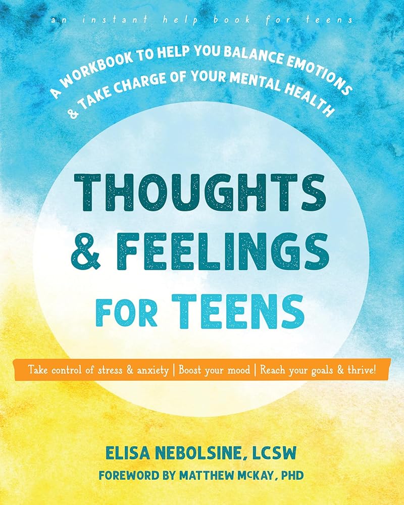 Thoughts and Feelings for Teens: A Workbook to Help You Balance Emotions and Take Charge of Your Mental Health (Instant Help Solutions) cover image