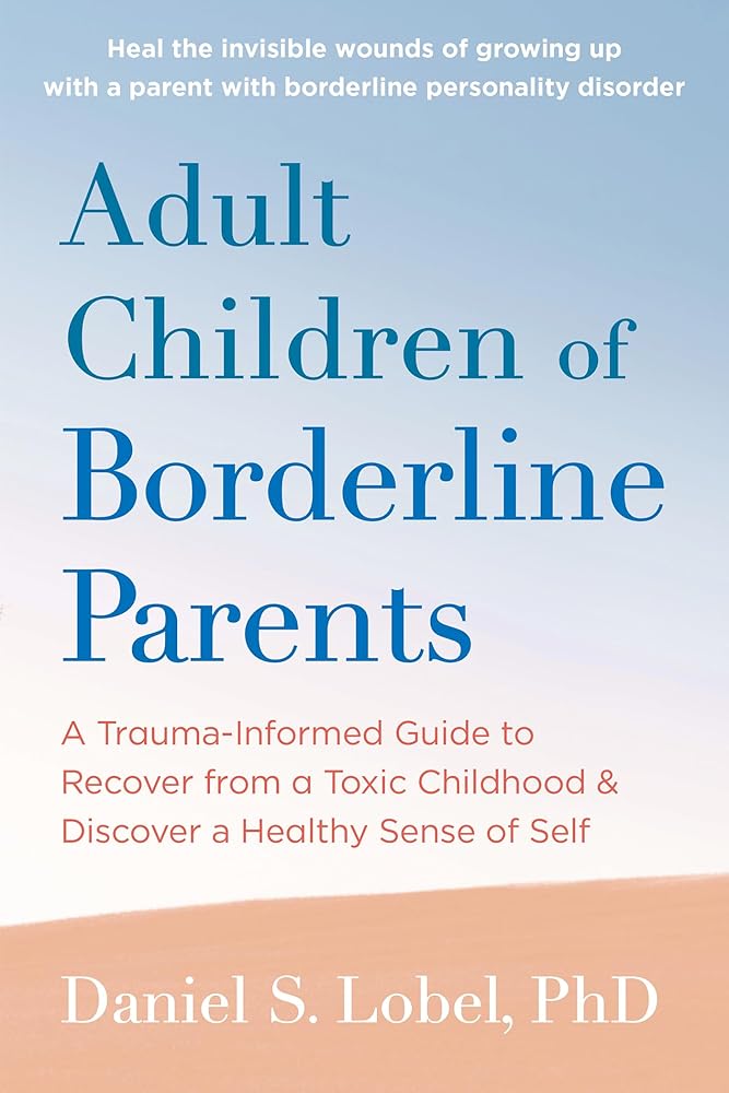 Adult Children of Borderline Parents: A Trauma-Informed Guide to Recover from a Toxic Childhood and Discover a Healthy Sense of Self cover image
