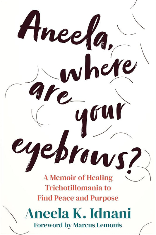 Aneela, Where Are Your Eyebrows?: A Memoir of Healing Trichotillomania to Find Peace and Purpose cover image