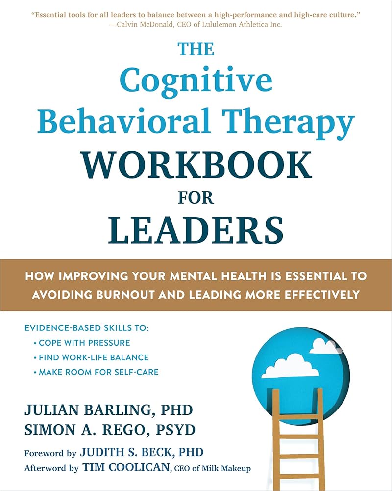 The Cognitive Behavioral Therapy Workbook for Leaders: How Improving Your Mental Health Is Essential to Avoiding Burnout and Leading More Effectively cover image