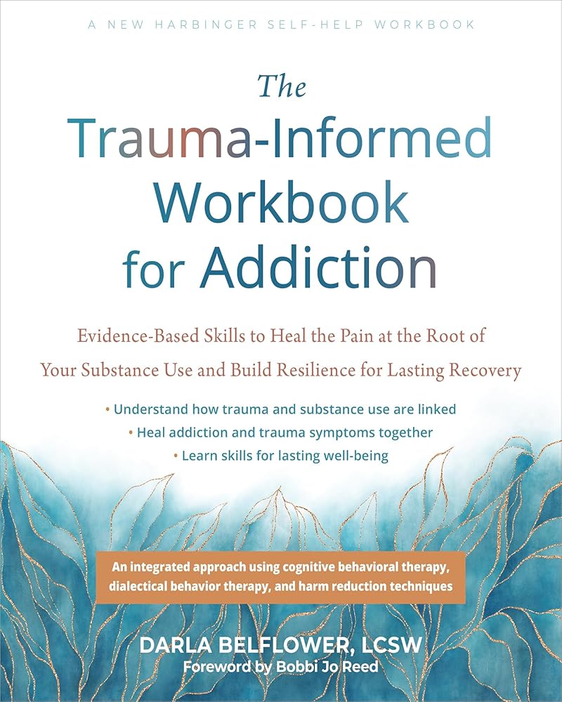 The Trauma-Informed Workbook for Addiction: Evidence-Based Skills to Heal the Pain at the Root of Your Substance Use and Build Resilience for Lasting Recovery (New Harbinger Self-help Workbooks) cover image