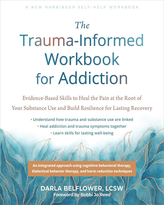 The Trauma-Informed Workbook for Addiction: Evidence-Based Skills to Heal the Pain at the Root of Your Substance Use and Build Resilience for Lasting Recovery (New Harbinger Self-help Workbooks) cover image