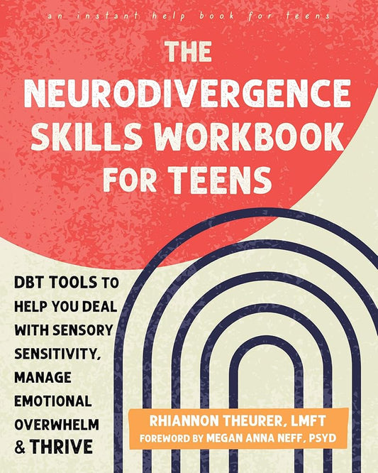 Neurodivergence Skills Workbook for Teens, The: Dbt Tools to Help You Deal with Sensory Sensitivity, Manage Emotional Overwhelm, and Thrive cover image