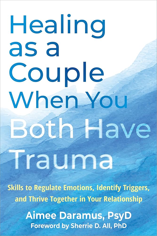 Healing as a Couple When You Both Have Trauma: Skills to Regulate Emotions, Identify Triggers, and Thrive Together in Your Relationship cover image