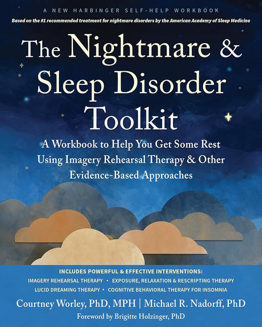 The Nightmare and Sleep Disorder Toolkit: A Workbook to Help You Get Some Rest Using Imagery Rehearsal Therapy and Other Evidence-Based Approaches (New Harbinger Self-help Workbooks) cover image