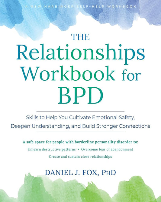 The Relationships Workbook for BPD: Skills to Cultivate Emotional Safety, Deepen Understanding, and Build Stronger Connections cover image