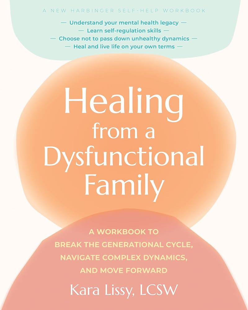 Healing from a Dysfunctional Family: A Workbook to Break the Generational Cycle, Navigate Complex Dynamics, and Move Forward cover image
