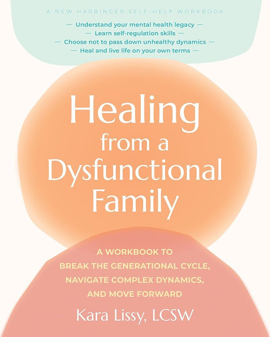Healing from a Dysfunctional Family: A Workbook to Break the Generational Cycle, Navigate Complex Dynamics, and Move Forward cover image