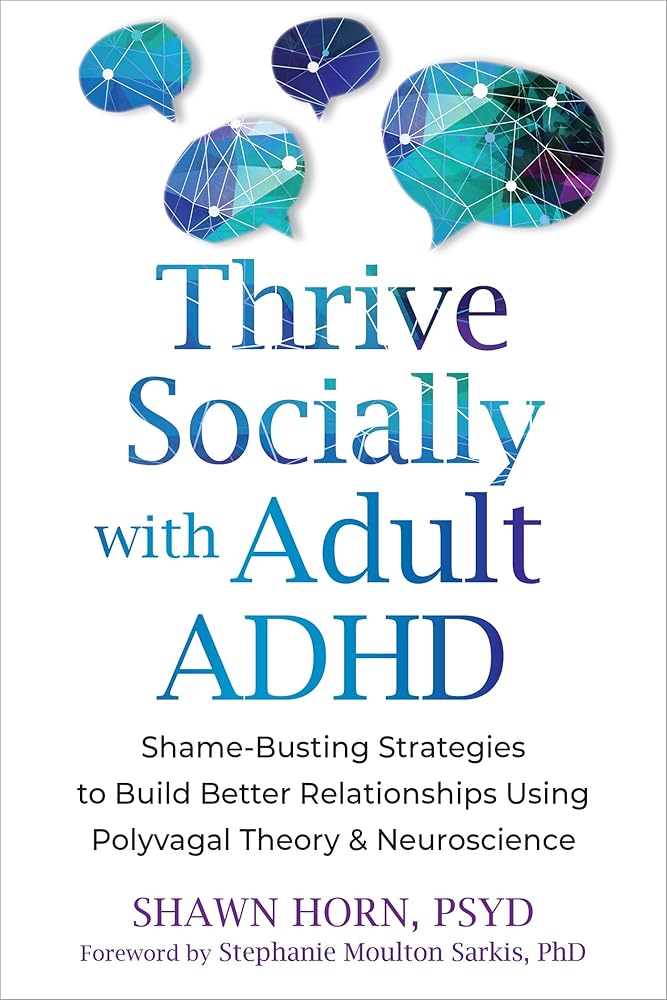 Thrive Socially with Adult ADHD: Shame-Busting Strategies to Build Better Relationships Using Polyvagal Theory and Neuroscience cover image