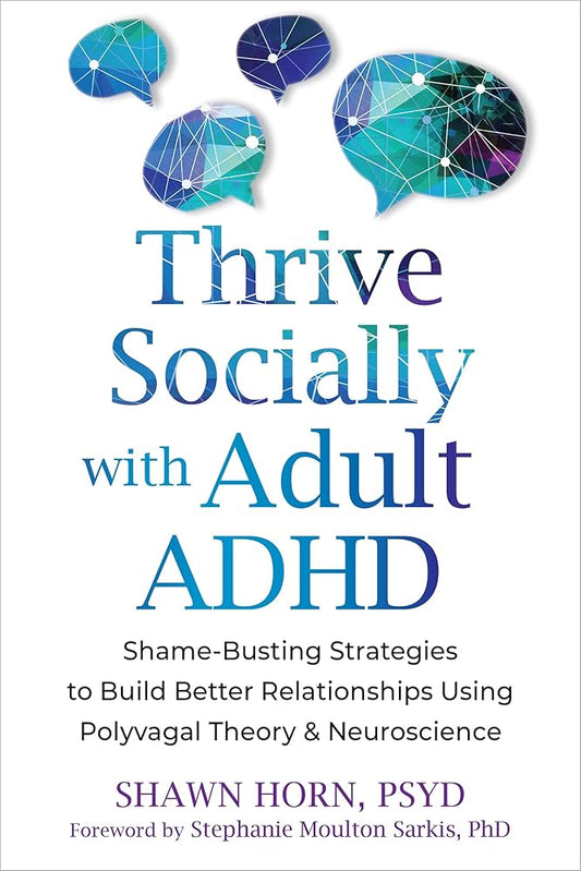 Thrive Socially with Adult ADHD: Shame-Busting Strategies to Build Better Relationships Using Polyvagal Theory and Neuroscience cover image