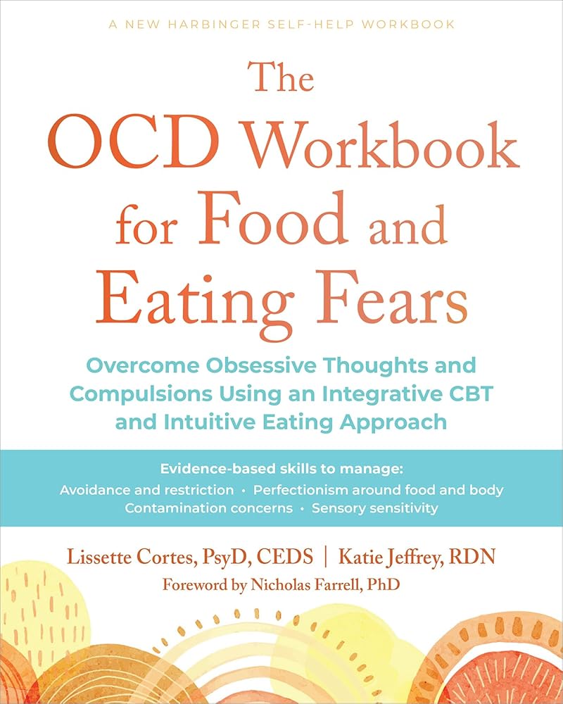The OCD Workbook for Food and Eating Fears: Overcome Obsessive Thoughts and Compulsions Using an Integrative CBT and Intuitive Eating Approach cover image