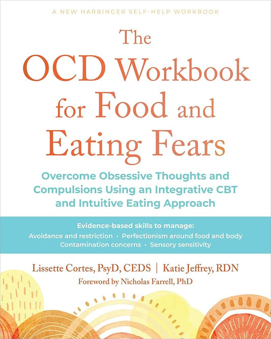 The OCD Workbook for Food and Eating Fears: Overcome Obsessive Thoughts and Compulsions Using an Integrative CBT and Intuitive Eating Approach cover image