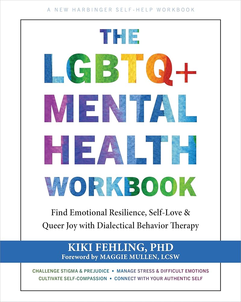 The LGBTQ+ Mental Health Workbook: Find Emotional Resilience, Self-Love, and Queer Joy with Dialectical Behavior Therapy cover image
