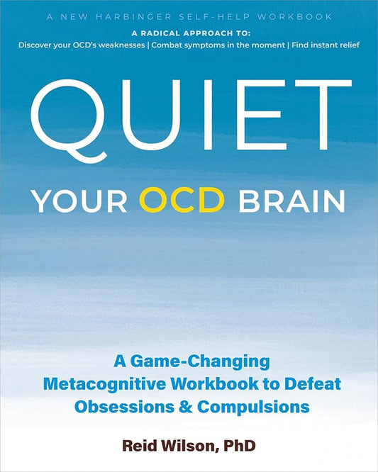 Quiet Your OCD Brain: A Game-Changing Metacognitive Workbook to Defeat Obsessions and Compulsions cover image