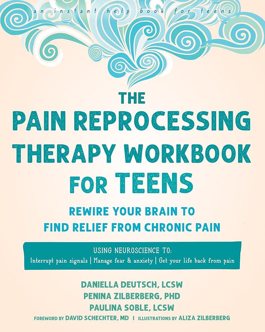 The Pain Reprocessing Therapy Workbook for Teens: Rewire Your Brain to Find Relief from Chronic Pain cover image