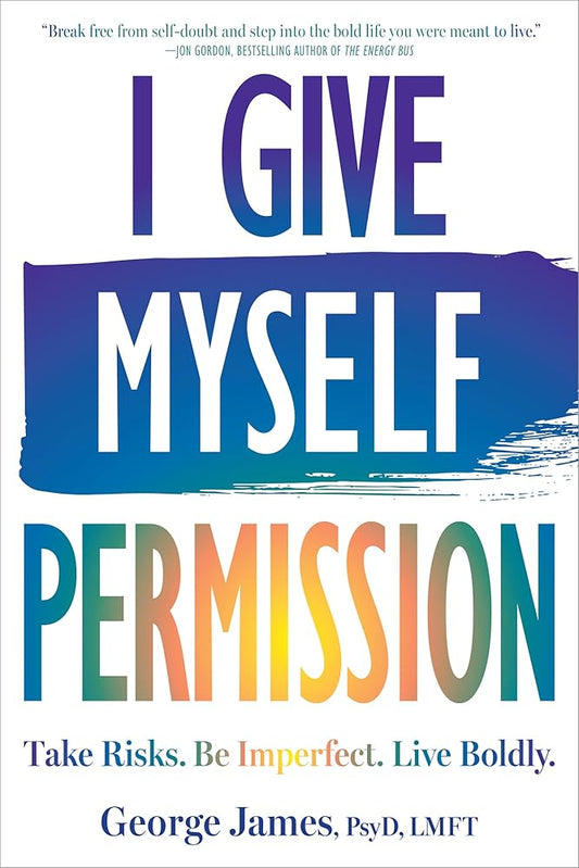 I Give Myself Permission: Take Risks. Be Imperfect. Live Boldly. cover image