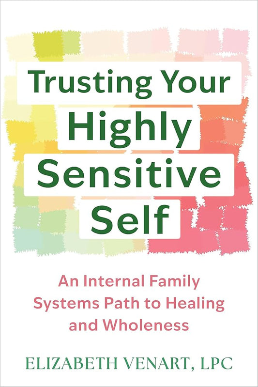 Trusting Your Highly Sensitive Self: An Internal Family Systems Path to Healing and Wholeness cover image