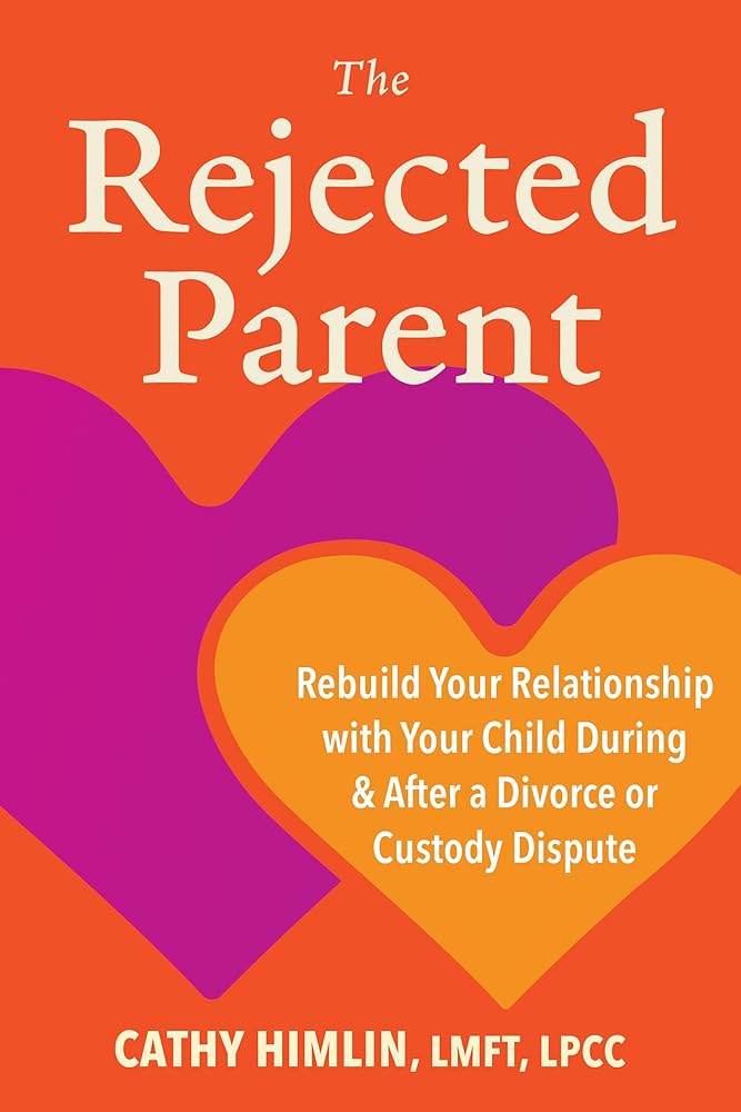 The Rejected Parent: Rebuild Your Relationship with Your Child During and After a Divorce or Custody Dispute cover image