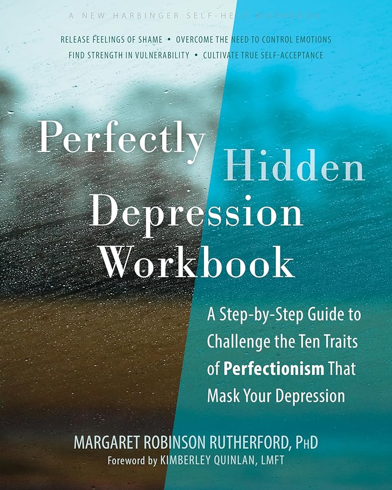 Perfectly Hidden Depression Workbook: A Step-by-Step Guide to Challenge the Ten Traits of Perfectionism That Mask Your Depression cover image