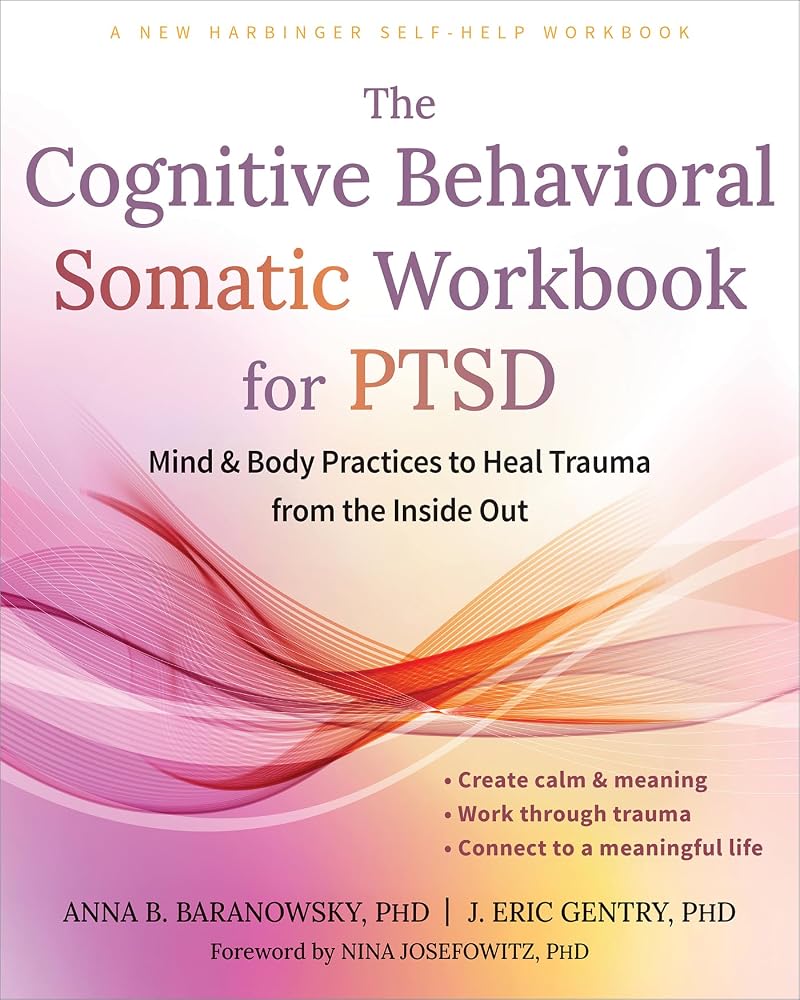 The Cognitive Behavioral Somatic Workbook for PTSD: Mind and Body Practices to Heal Trauma from the Inside Out cover image