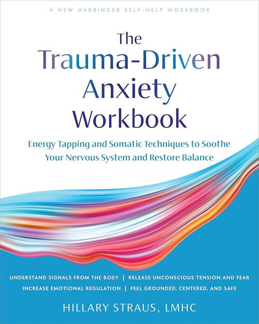 Trauma-Driven Anxiety Workbook: Energy Tapping and Somatic Techniques to Soothe Your Nervous System and Restore Balance cover image