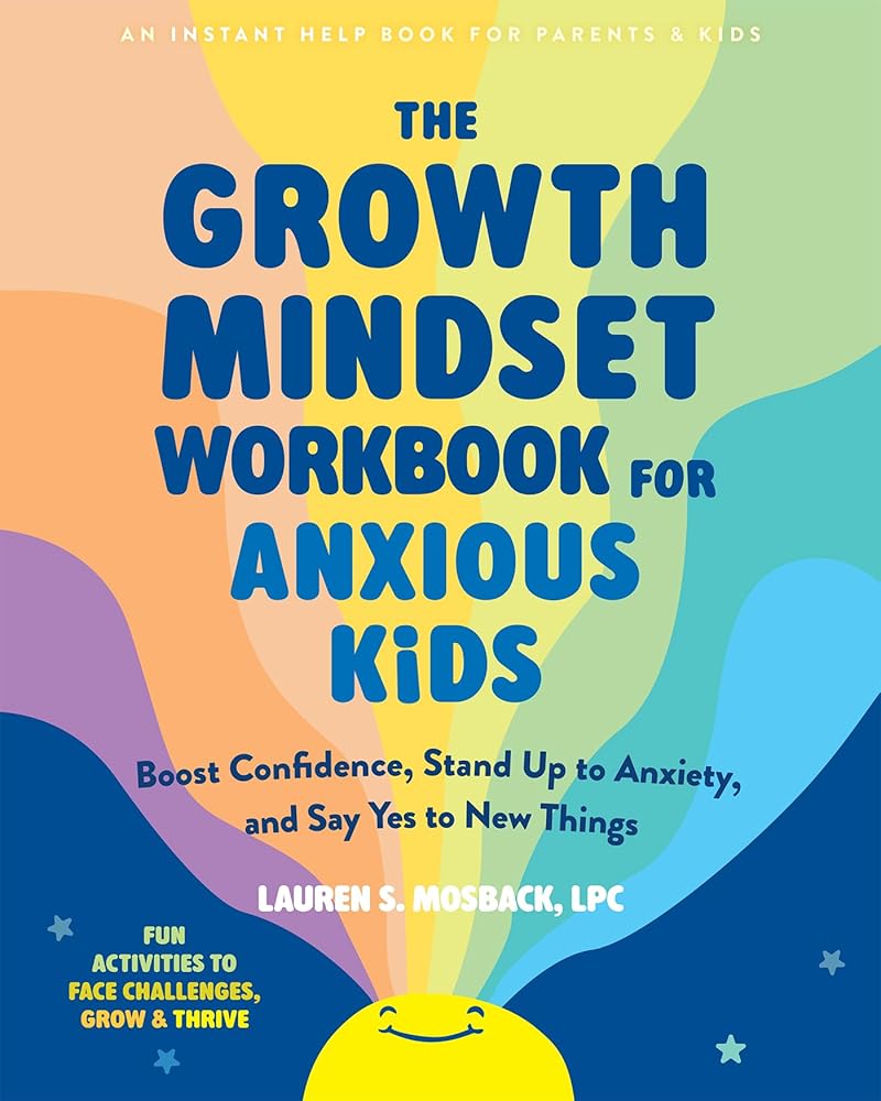 The Growth Mindset Workbook for Anxious Kids: Calm Worries, Build Confidence, and Grow Stronger cover image