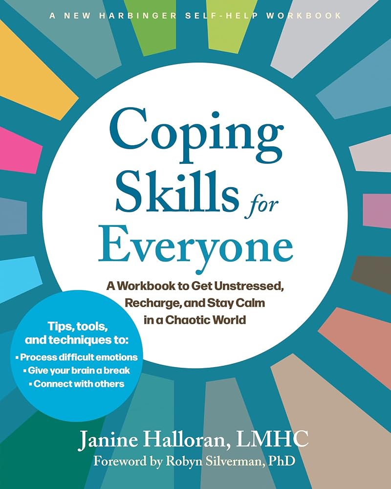 Coping Skills for Everyone: A Workbook to Get Unstressed, Recharge, and Stay Calm in a Chaotic World cover image