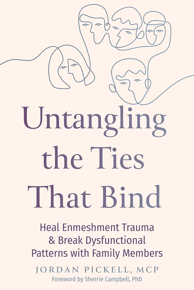 Untangling the Ties That Bind: Heal Enmeshment Trauma and Break Dysfunctional Patterns with Family Members cover image
