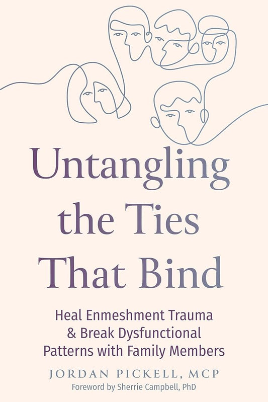 Untangling the Ties That Bind: Heal Enmeshment Trauma and Break Dysfunctional Patterns with Family Members cover image