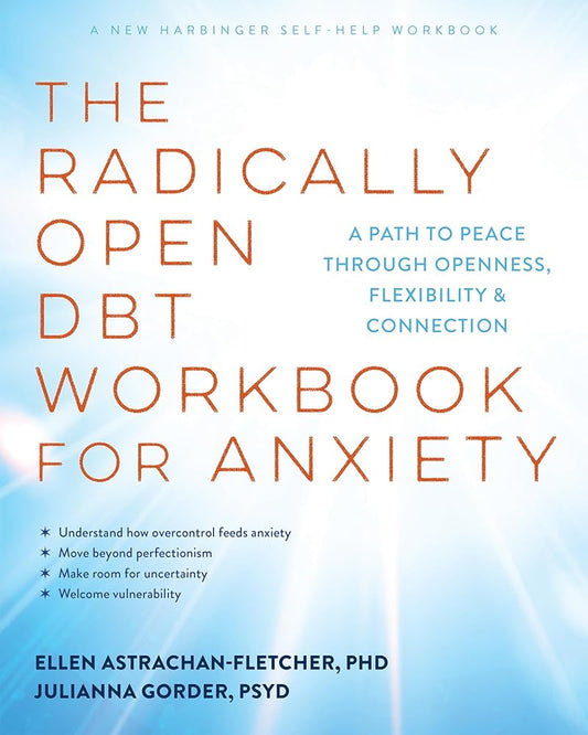 The Radically Open DBT Workbook for Anxiety: A Path to Peace Through Openness, Flexibility, and Connection cover image