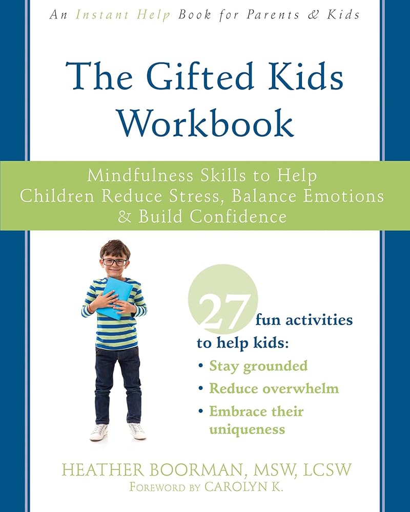 The Gifted Kids Workbook: Mindfulness Skills to Help Children Reduce Stress, Balance Emotions, and Build Confidence cover image