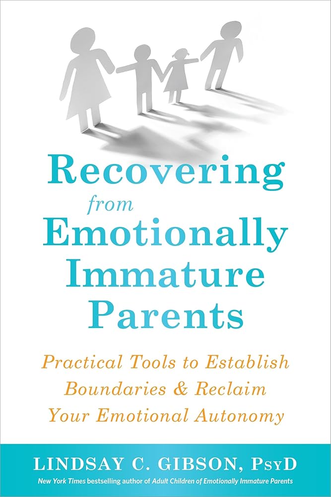 Recovering from Emotionally Immature Parents: Practical Tools to Establish Boundaries and Reclaim Your Emotional Autonomy cover image
