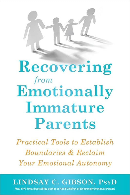 Recovering from Emotionally Immature Parents: Practical Tools to Establish Boundaries and Reclaim Your Emotional Autonomy cover image